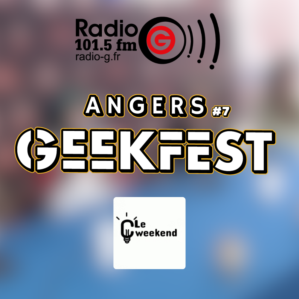 Angers Geekfest 2026 - C' le weekend ! du 17 04 2026 C! Le Weekend - Talk show de Radio G! Angers Geekfest 2026 - C' le weekend ! du 17 04 2026