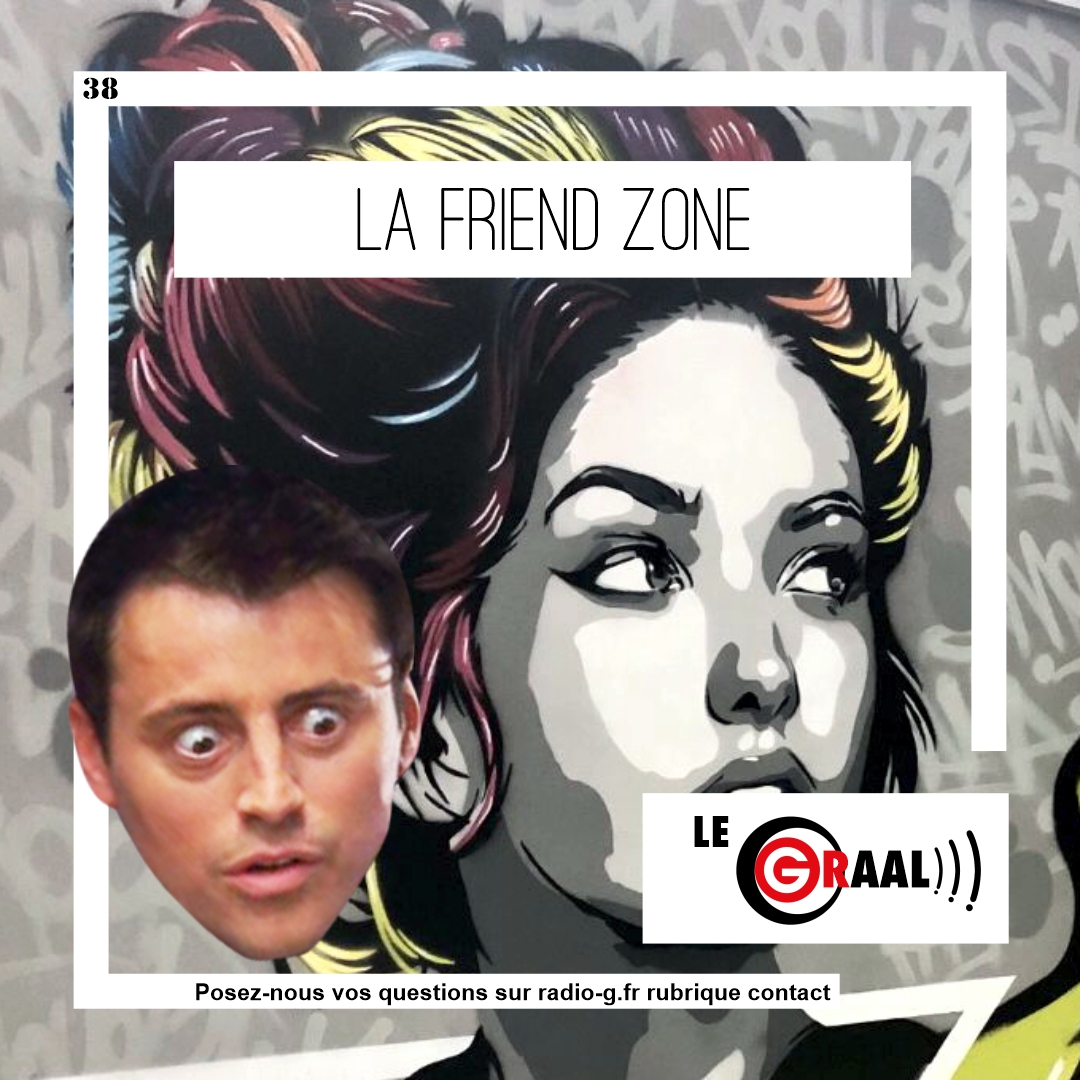 Graal - C’est quoi la friend zone ? Question Graal Graal - C’est quoi la friend zone ?