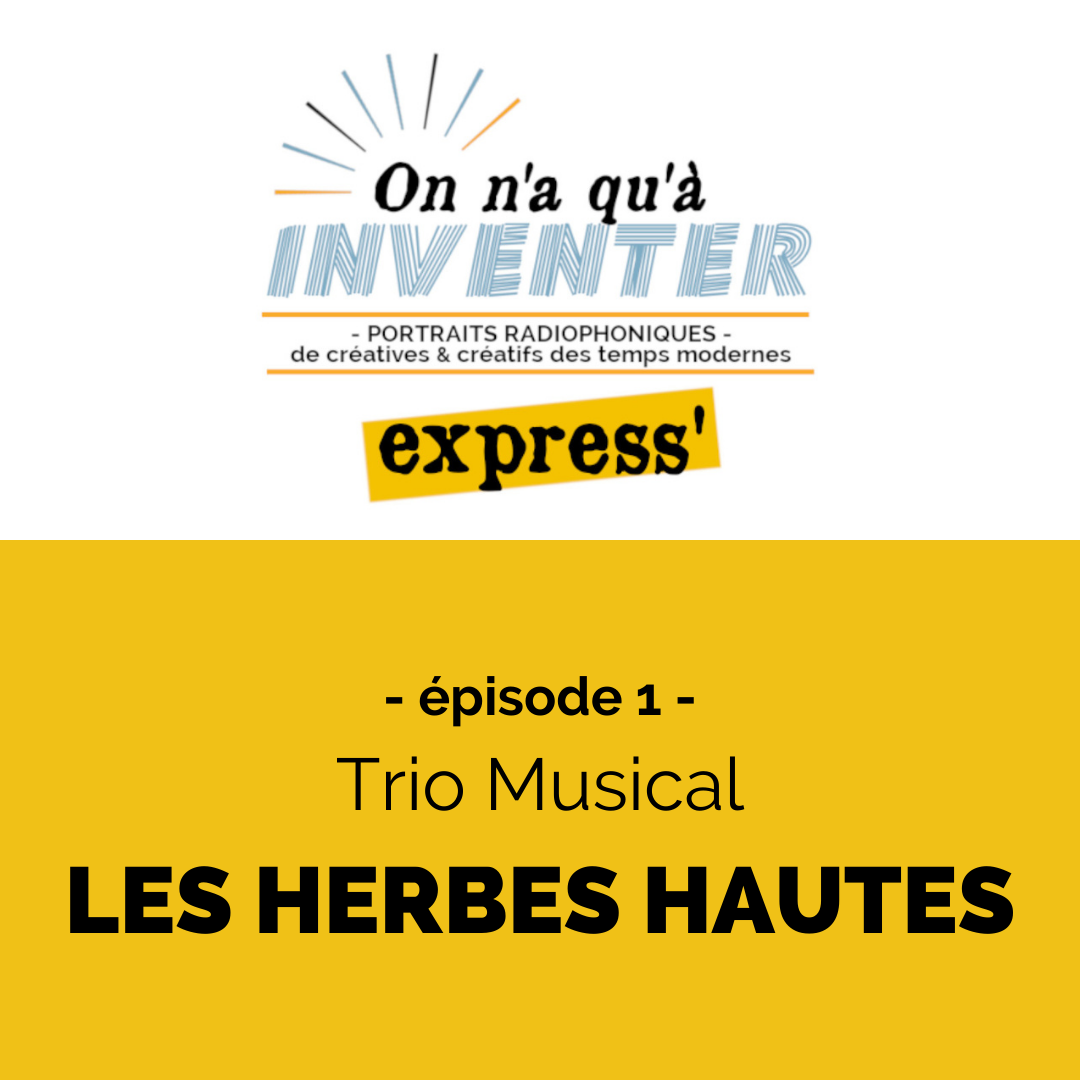 ÉPISODE 1 - LES HERBES HAUTES On n'a qu'à Inventer Express' ÉPISODE 1 - LES HERBES HAUTES