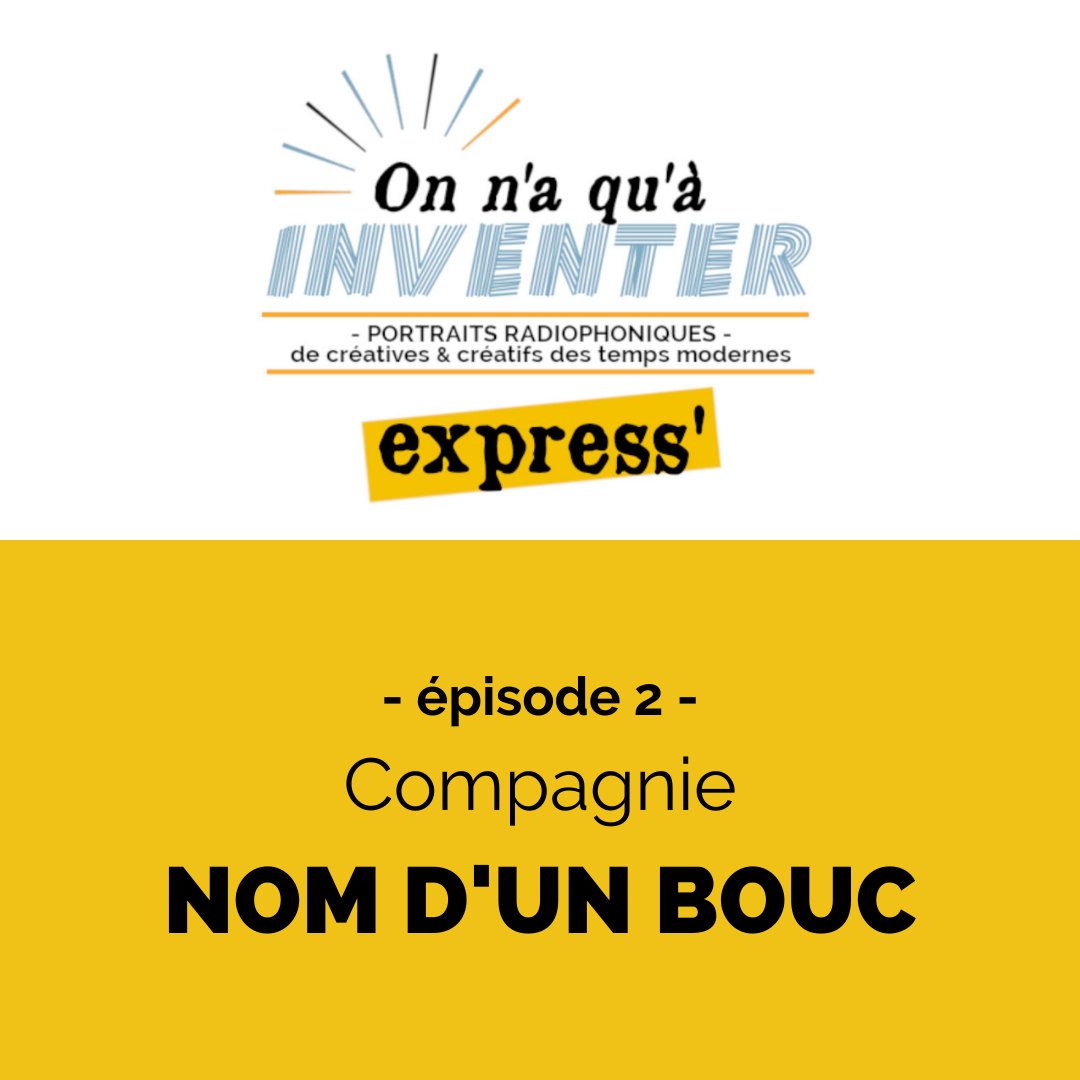 On n'a qu'à Inventer Express' ÉPISODE 2 - Cie NOM D'UN BOUC