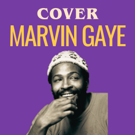 Cover - Redécouvrez les légendes de la musique au travers de reprises Les meilleures reprises de Marvin Gaye